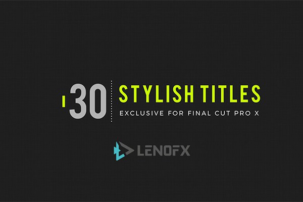 【FCPX插件】30种时尚创意风格文字标题排版设计动画 LenoFX – 30 Stylish Titles
