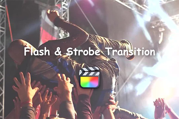 【FCPX插件】10种闪光频闪效果转场过渡动画 Flash & Strobe Transition