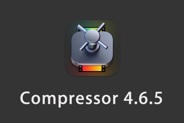 【软件】苹果电脑视频压缩编码转码输出软件 Compressor 4.6.5 英/中文版