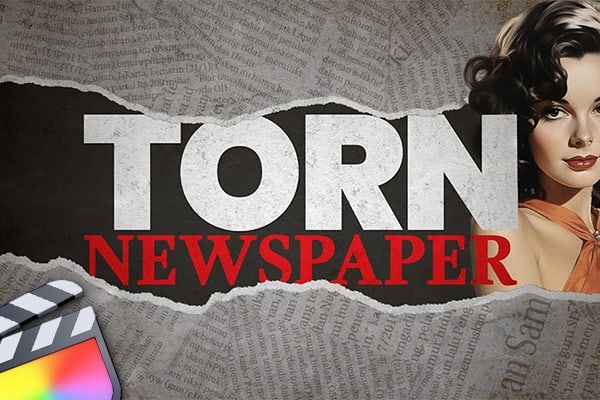 【FCPX插件】32组创意旧报纸剪纸贴纸侧边栏文字标题字幕条动画 Century – Torn Newspaper
