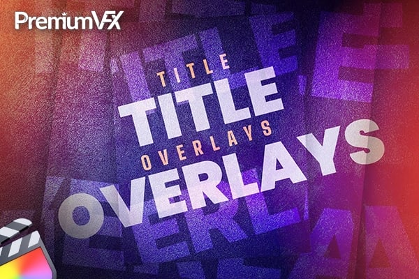 【FCPX插件】30种时尚创意满屏文字标题运动叠加效果动画 PremiumVFX – Title Overlays 汉化版