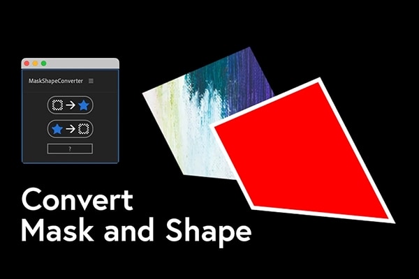 【AE脚本】蒙版与形状图层互相转换工具 MaskShapeConverter v1.3 汉化版 +使用教程