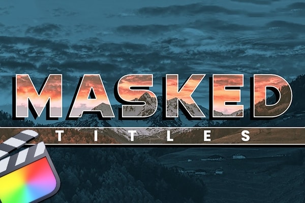 【FCPX插件】40款时尚动态遮罩镂空文字大标题动画预设 Masked Titles 汉化版